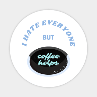 I hate everyone but caffeine Magnet